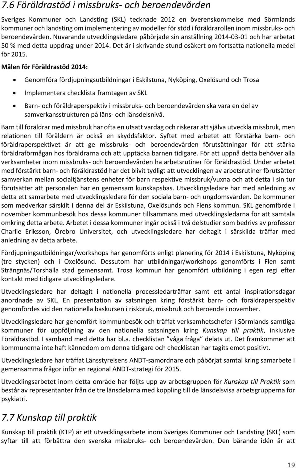 Det är i skrivande stund osäkert om fortsatta nationella medel för 2015.