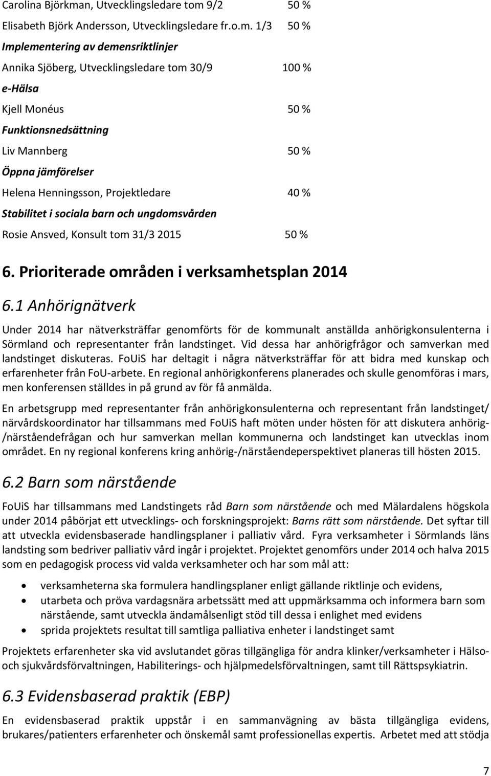 9/2 50 % Elisabeth Björk Andersson, Utvecklingsledare fr.o.m.