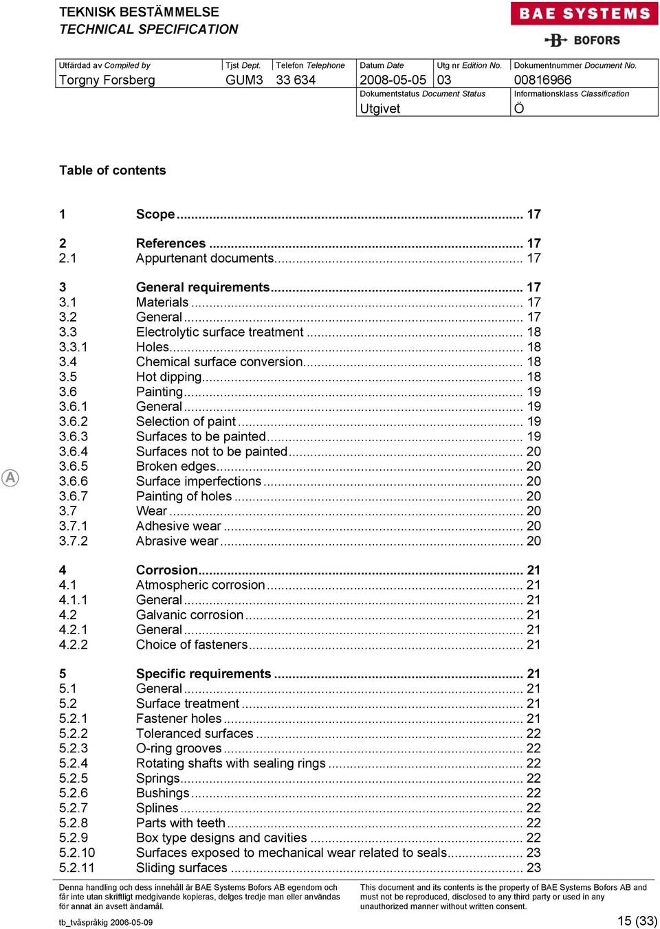 .. 20 3.6.5 Broken edges... 20 3.6.6 Surface imperfections... 20 3.6.7 Painting of holes... 20 3.7 Wear... 20 3.7.1 Adhesive wear... 20 3.7.2 Abrasive wear... 20 4 Corrosion... 21 4.