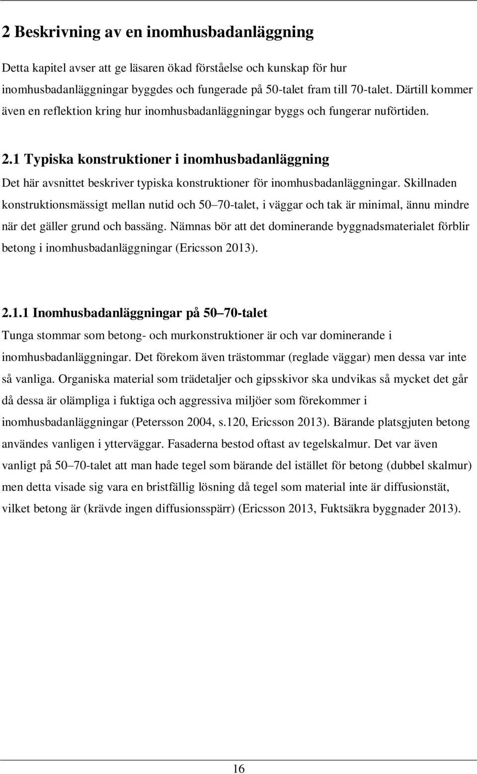 1 Typiska konstruktioner i inomhusbadanläggning Det här avsnittet beskriver typiska konstruktioner för inomhusbadanläggningar.