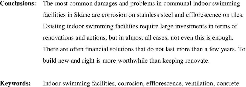 Existing indoor swimming facilities require large investments in terms of renovations and actions, but in almost all cases, not even