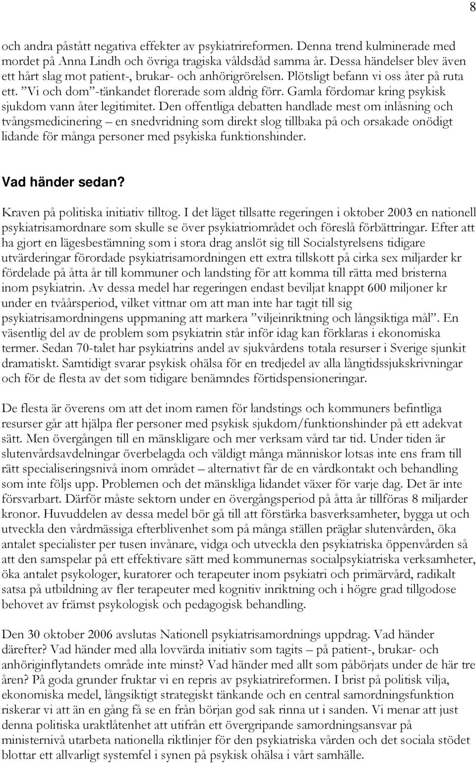 Gamla fördomar kring psykisk sjukdom vann åter legitimitet.