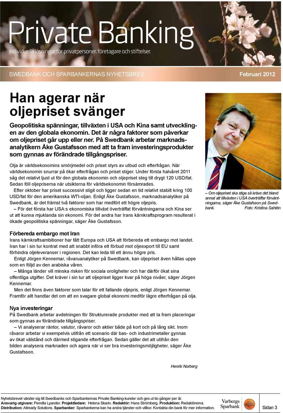 Olja är världsekonomins smörjmedel och priset styrs av utbud och efterfrågan. När världsekonomin snurrar på ökar efterfrågan och priset stiger.