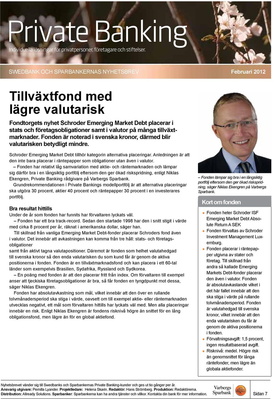 Anledningen är att den inte bara placerar i räntepapper som obligationer utan även i valutor.