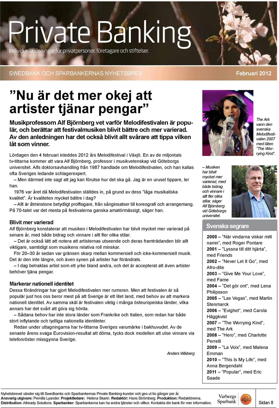 En av de miljontals tv-tittarna kommer att vara Alf Björnberg, professor i musikvetenskap vid Göteborgs universitet.