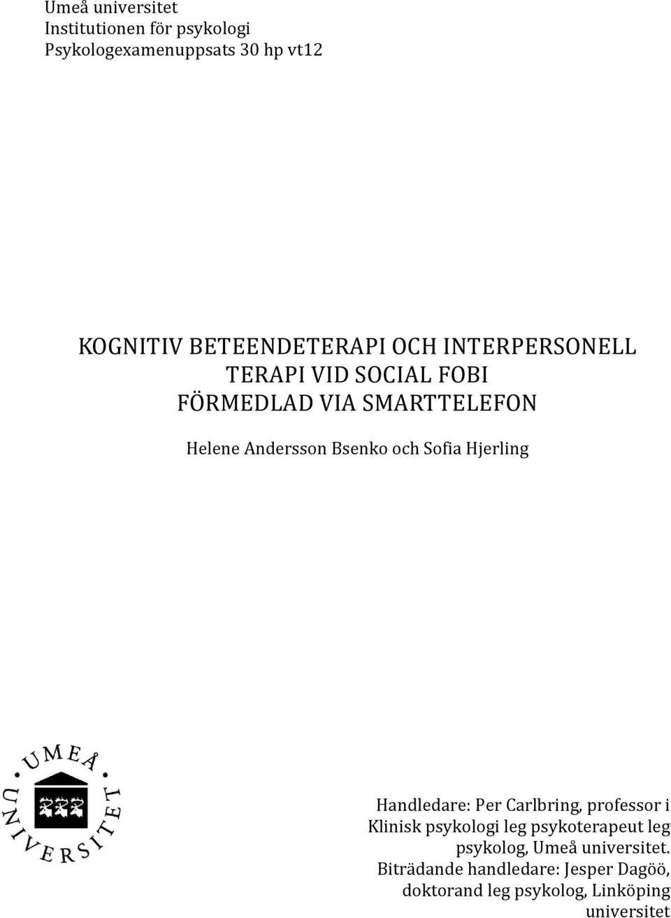 Bsenko och Sofia Hjerling Handledare: Per Carlbring, professor i Klinisk psykologi leg psykoterapeut