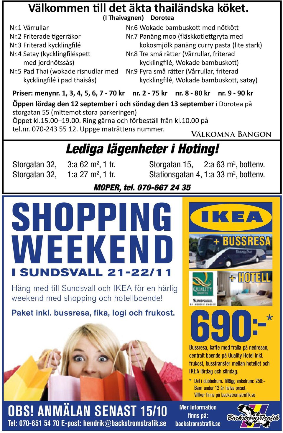 bussresa, fika, logi och frukost. OBS! ANMÄLAN SENAST 15/10 Tel: 070-651 54 70 E-post: hendrik@backstromstrafik.se Nr.6 Wokade bambuskott med nötkött Nr.