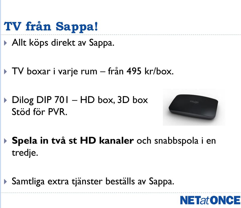 Dilog DIP 701 HD box, 3D box Stöd för PVR.