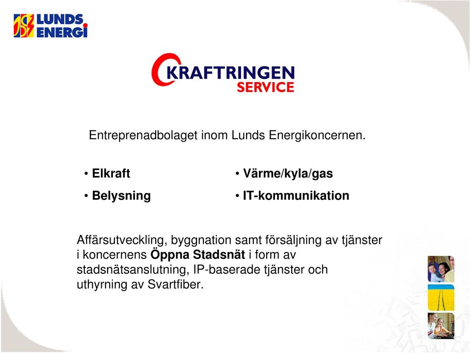 Affärsutveckling, byggnation samt försäljning av tjänster i