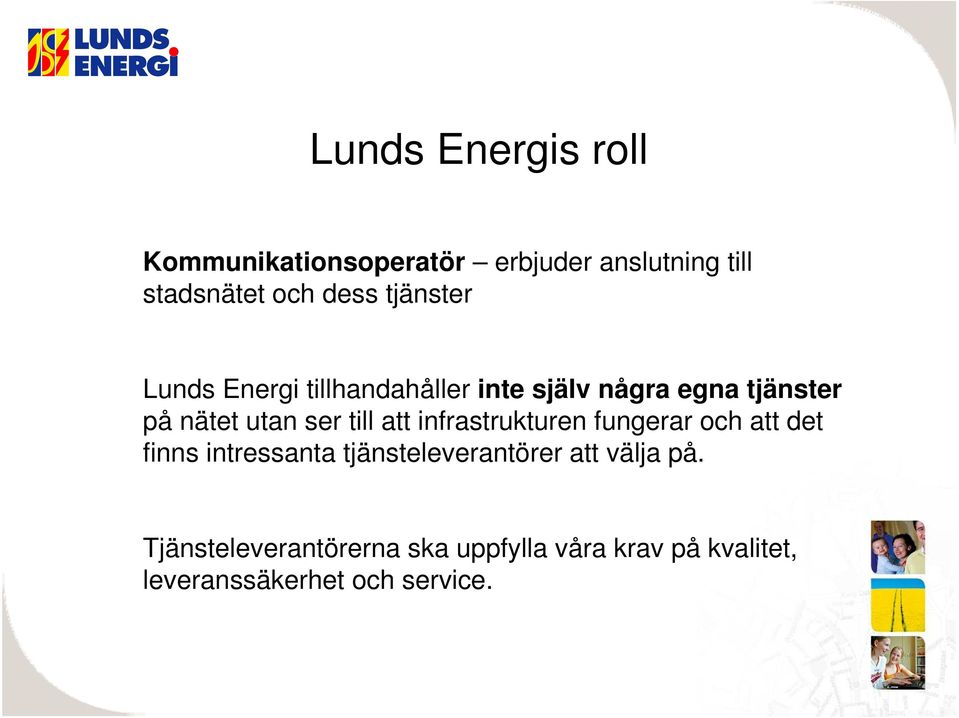 till att infrastrukturen fungerar och att det finns intressanta tjänsteleverantörer att