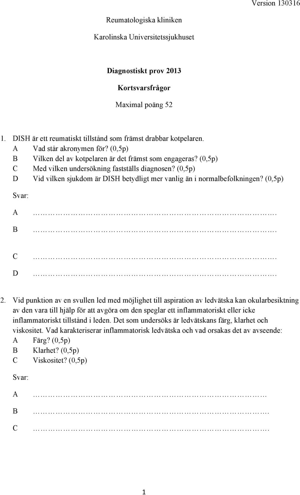 (0,5p) D Vid vilken sjukdom är DISH betydligt mer vanlig än i normalbefolkningen? (0,5p) A B.. C D.. 2.