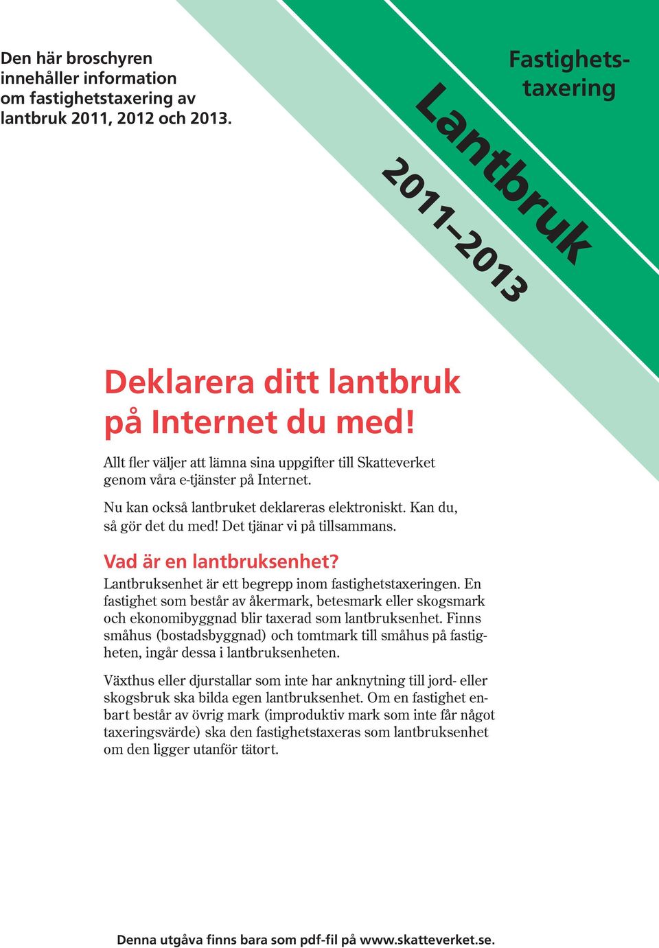 Vad är en lantbruksenhet? Lantbruksenhet är ett begrepp inom fastighetstaxeringen. En fastighet som består av åkermark, betesmark eller skogsmark och ekonomibyggnad blir taxerad som lantbruksenhet.