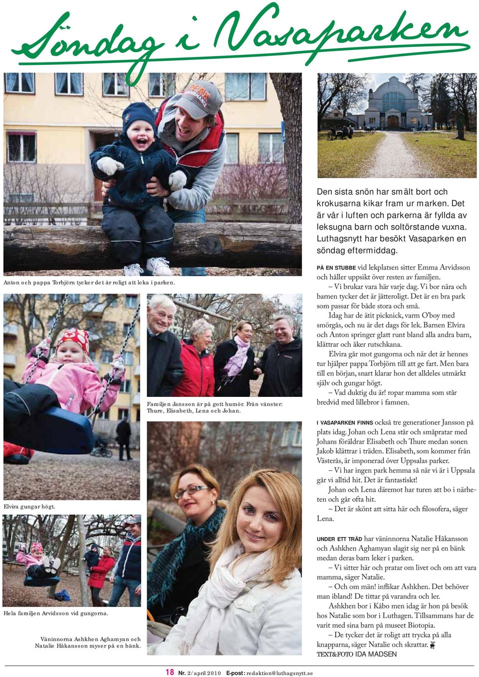 Väninnorna Ashkhen Aghamyan och Natalie Håkansson myser på en bänk. Familjen Jansson är på gott humör. Från vänster: Thure, Elisabeth, Lena och Johan.