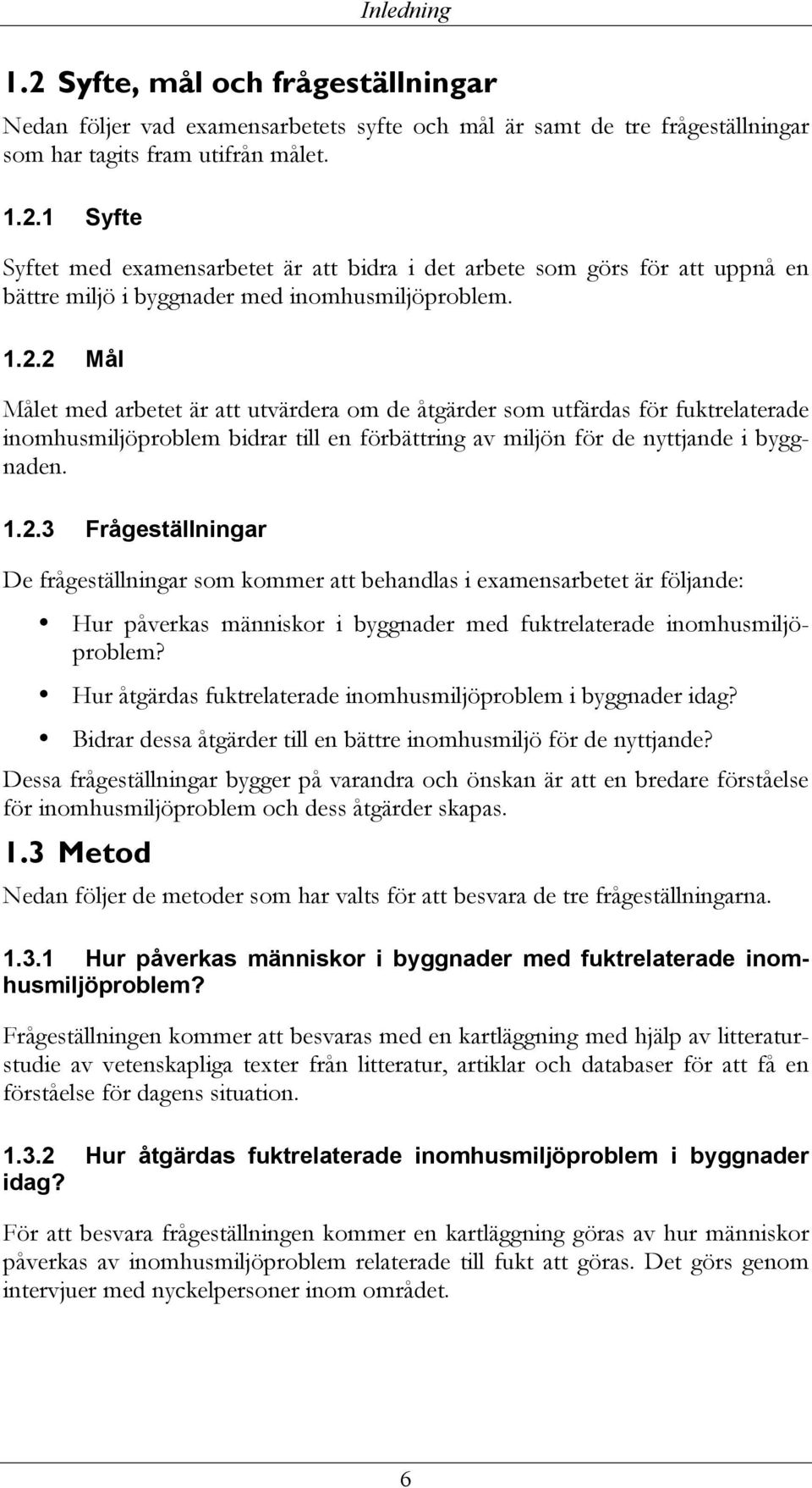 Hur åtgärdas fuktrelaterade inomhusmiljöproblem i byggnader idag? Bidrar dessa åtgärder till en bättre inomhusmiljö för de nyttjande?