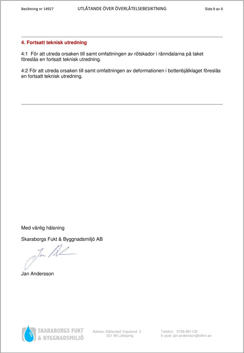 på taket föreslås en fortsatt teknisk utredning.