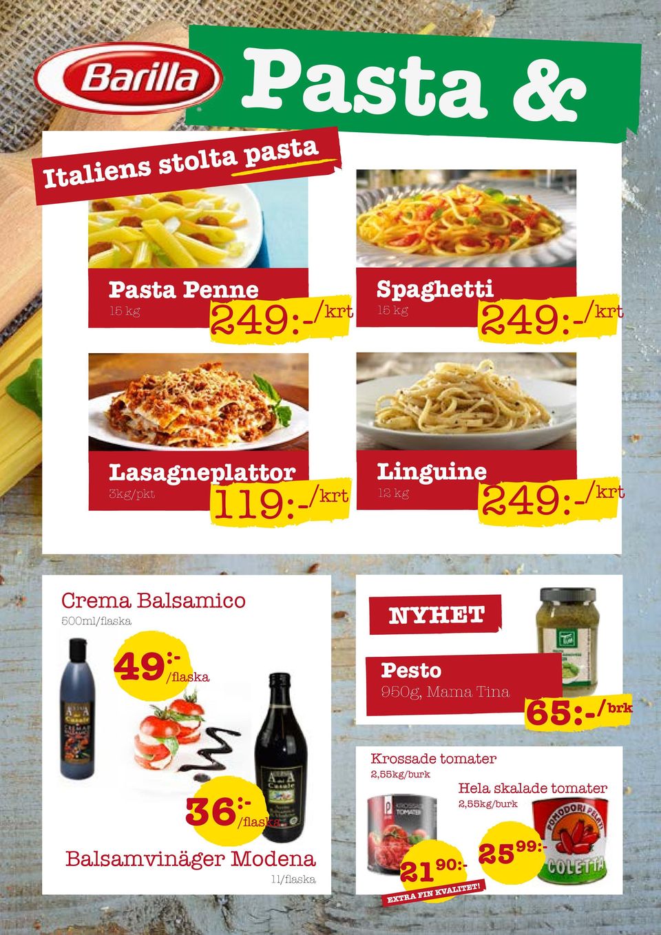 500ml/flaska 49 :- /flaska NYHET Pesto 950g, Mama Tina 65:- /brk 36 :- /flaska