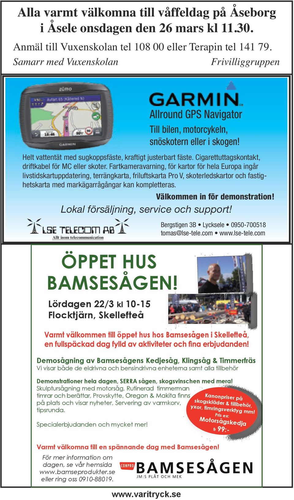 LSE TELECOM AB Allt inom telecommunication Allround GPS Navigator Till bilen, motorcykeln, snöskotern eller i skogen! ÖPPET HUS BAMSESÅGEN!