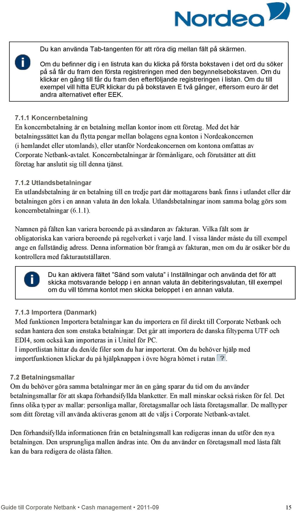 Om du klickar en gång till får du fram den efterföljande registreringen i listan.