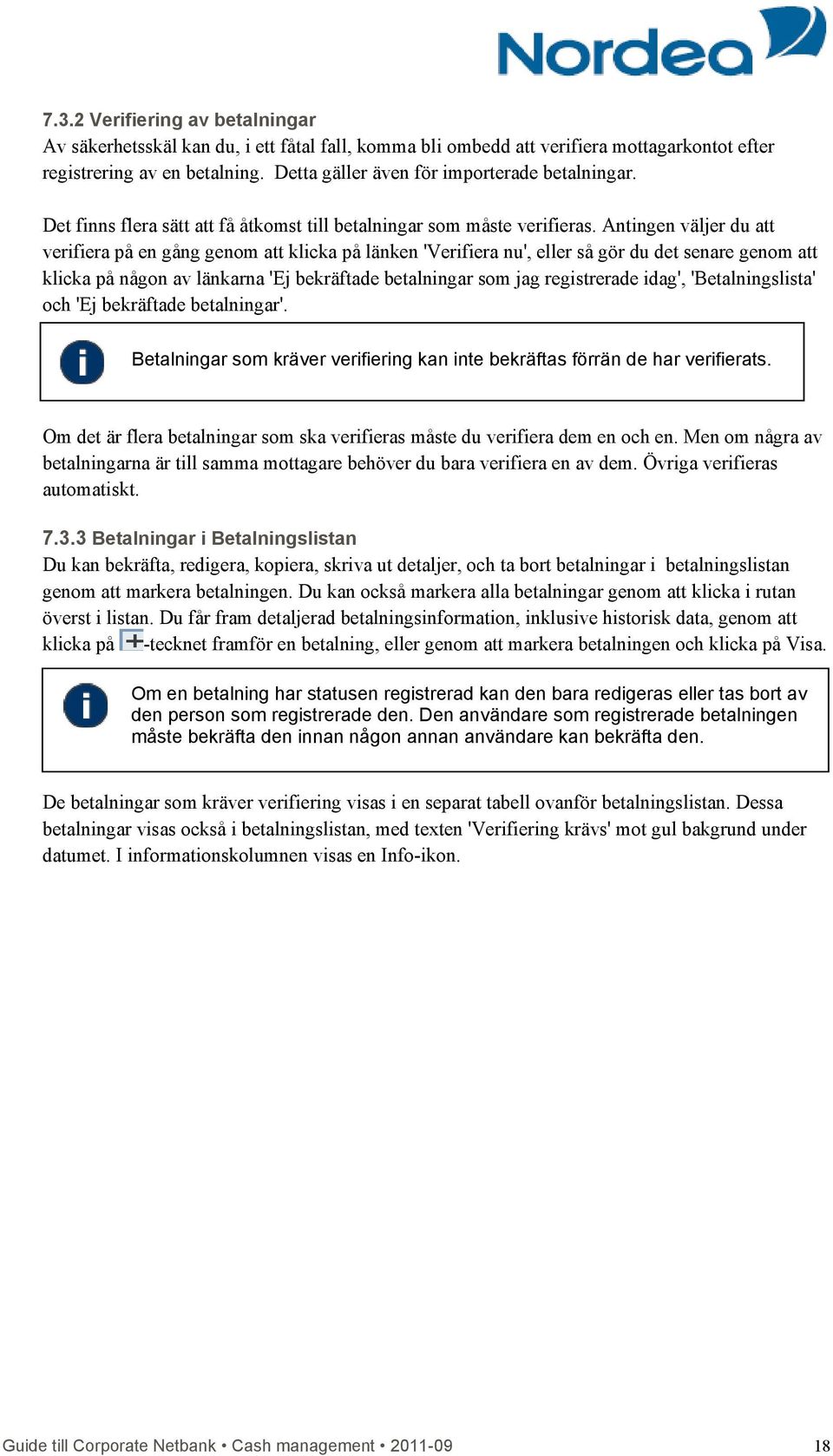 Antingen väljer du att verifiera på en gång genom att klicka på länken 'Verifiera nu', eller så gör du det senare genom att klicka på någon av länkarna 'Ej bekräftade betalningar som jag registrerade