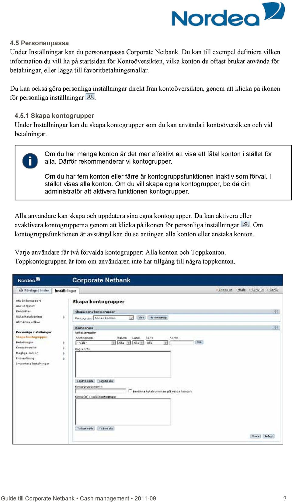 Du kan också göra personliga inställningar direkt från kontoöversikten, genom att klicka på ikonen för personliga inställningar. 4.5.