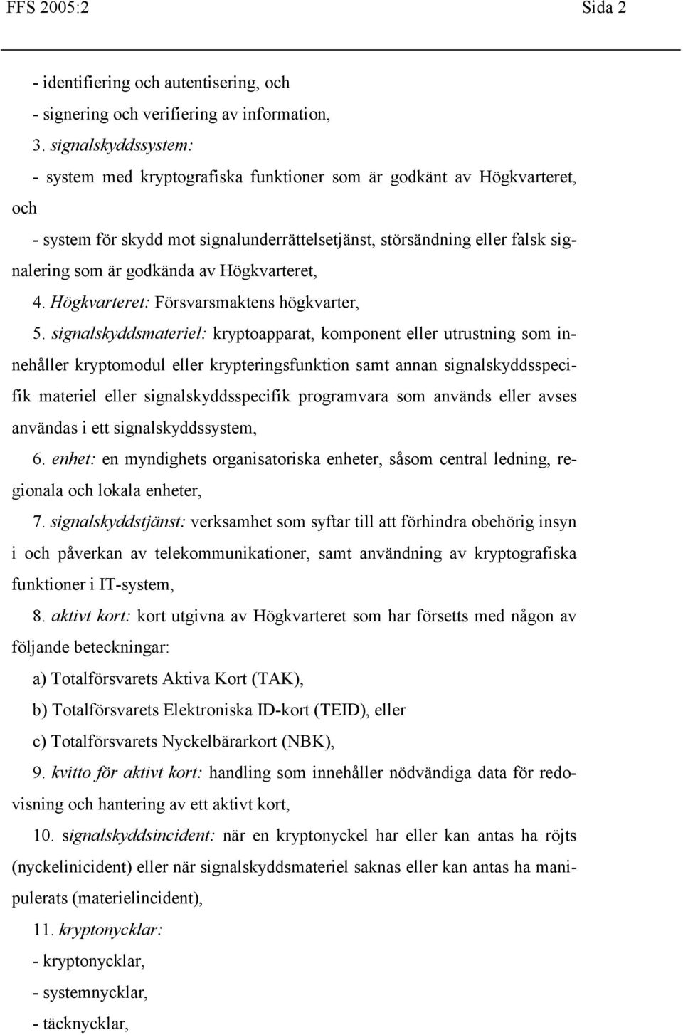 av Högkvarteret, 4. Högkvarteret: Försvarsmaktens högkvarter, 5.