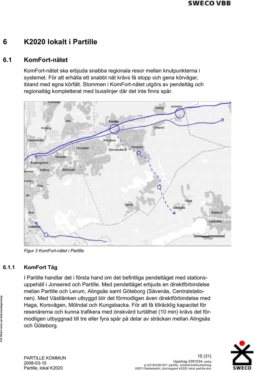 Stommen i KomFort-nätet utgörs av pendeltåg och regionaltåg kompletterat med busslinjer där det inte finns spår. Figur 3 KomFort-nätet i Partille 6.1.