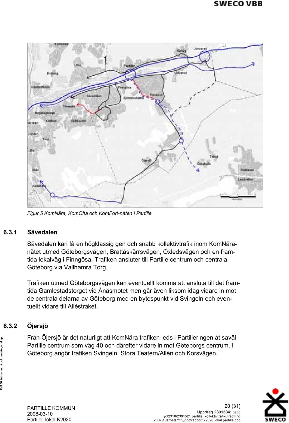 Trafiken ansluter till Partille centrum och centrala Göteborg via Vallhamra Torg.