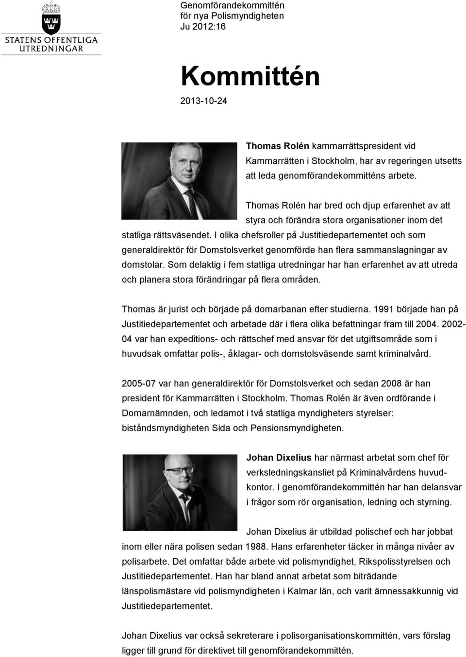 I olika chefsroller på Justitiedepartementet och som generaldirektör för Domstolsverket genomförde han flera sammanslagningar av domstolar.