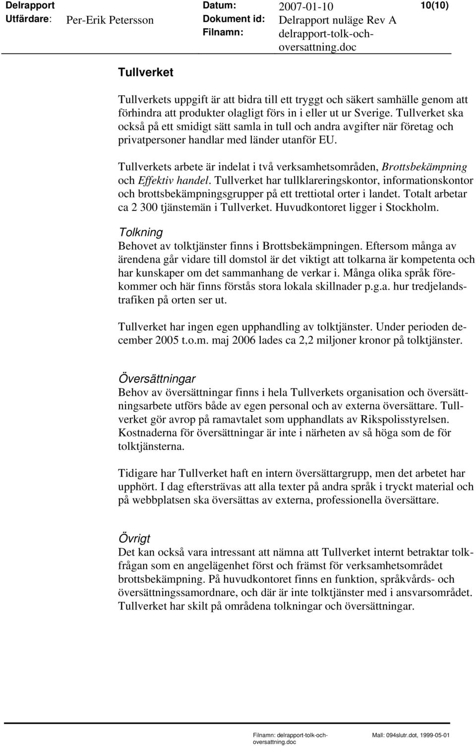 Tullverkets arbete är indelat i två verksamhetsområden, Brottsbekämpning och Effektiv handel.