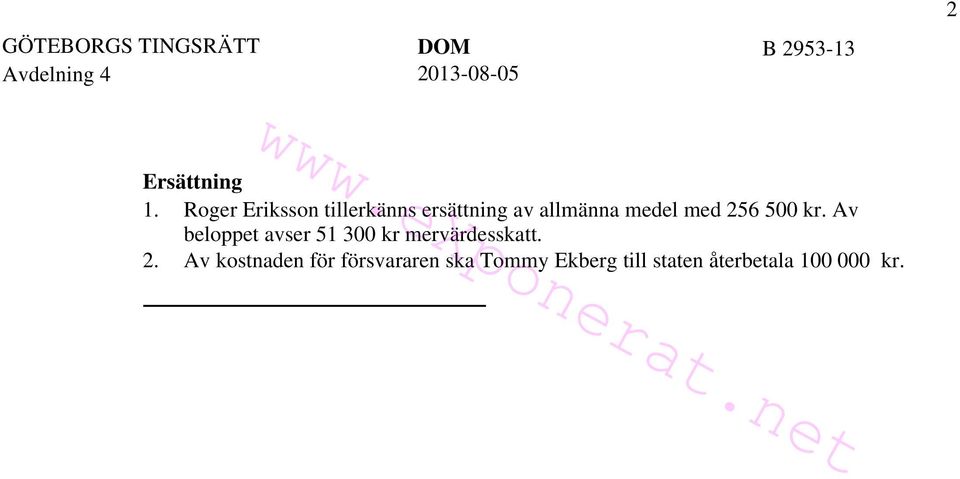 Roger Eriksson tillerkänns ersättning av allmänna medel med 256 500 kr.