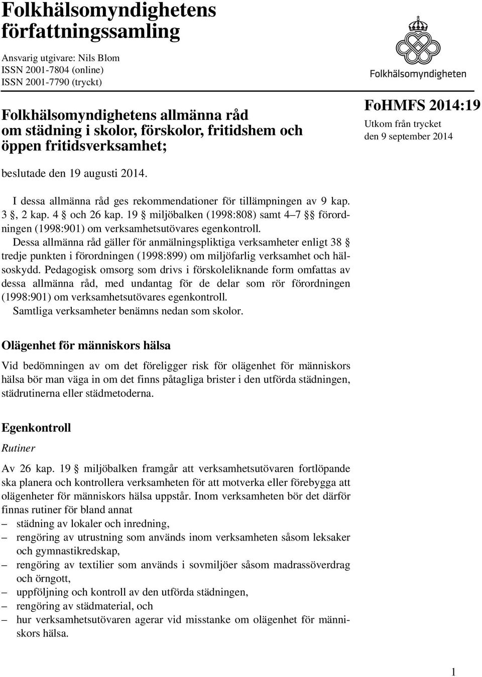 4 och 26 kap. 19 miljöbalken (1998:808) samt 4 7 förordningen (1998:901) om verksamhetsutövares egenkontroll.