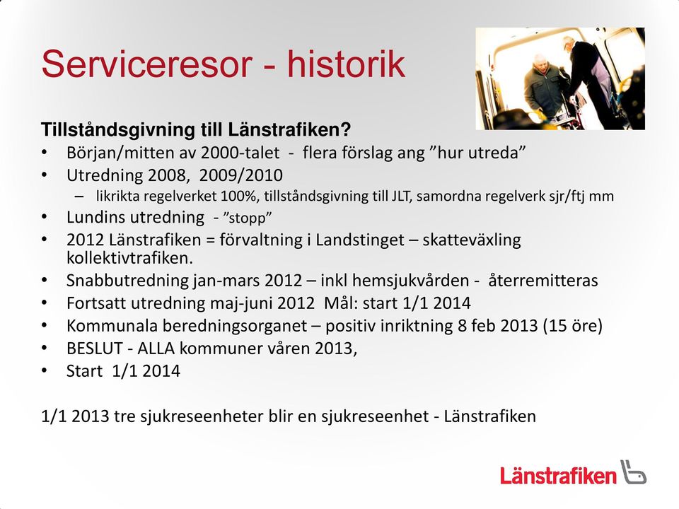 sjr/ftj mm Lundins utredning - stopp 2012 Länstrafiken = förvaltning i Landstinget skatteväxling kollektivtrafiken.