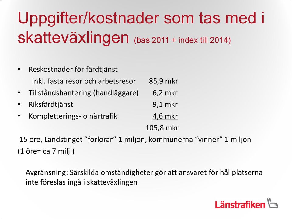 Kompletterings- o närtrafik 4,6 mkr 105,8 mkr 15 öre, Landstinget förlorar 1 miljon, kommunerna vinner 1 miljon