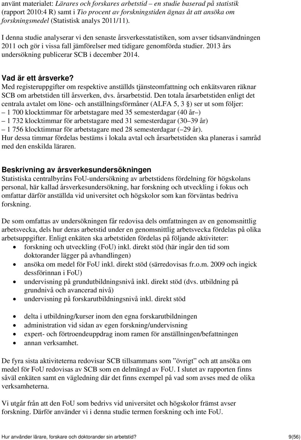 2013 års undersökning publicerar SCB i december 2014. Vad är ett årsverke?