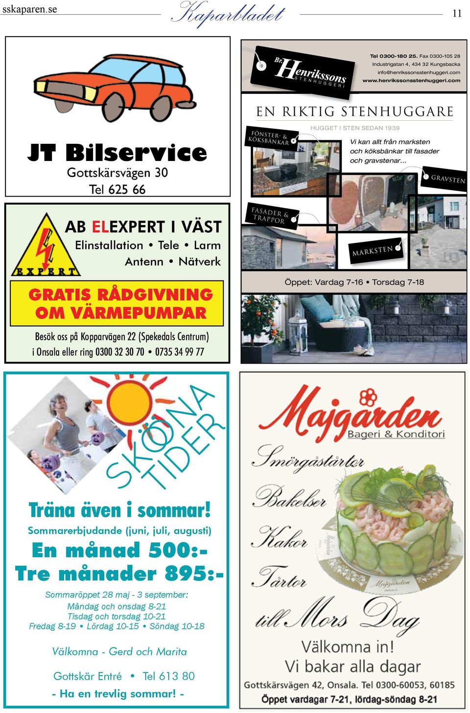 com www.henrikssonsstenhuggeri.com JT Bilservice Gottskärsvägen 30 Tel 625 66 ELEXPERT I VÄST Låt MrABElinstallation CAP skydda och Tele Larm underhålla din bil!