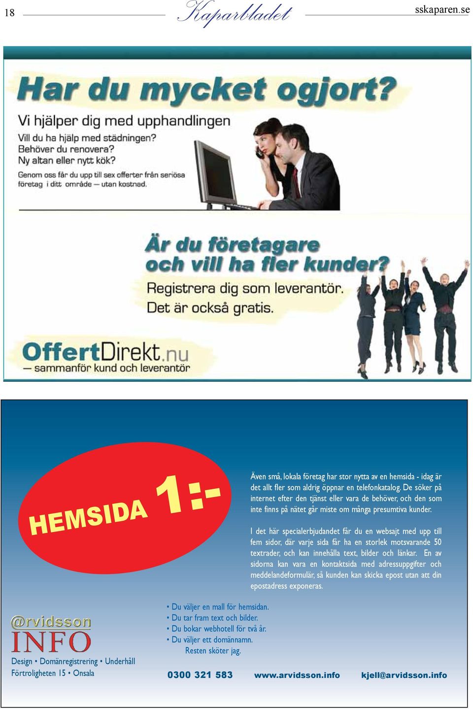 I det här specialerbjudandet får du en websajt med upp till fem sidor, där varje sida får ha en storlek motsvarande 50 textrader, och kan innehålla text, bilder och länkar.