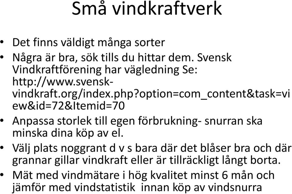 option=com_content&task=vi ew&id=72&itemid=70 Anpassa storlek till egen förbrukning- snurran ska minska dina köp av el.