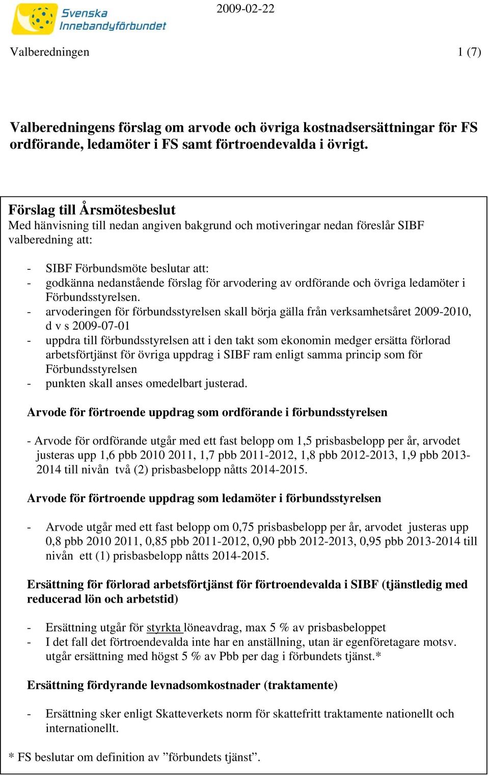 arvodering av ordförande och övriga ledamöter i Förbundsstyrelsen.