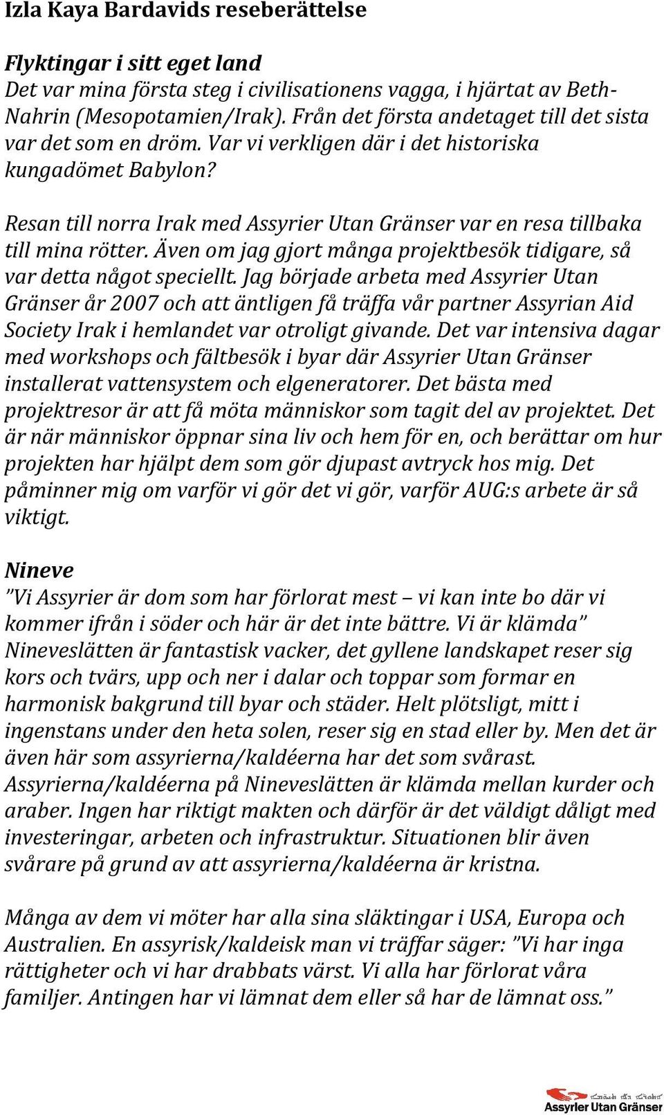 Resan till norra Irak med Assyrier Utan Gränser var en resa tillbaka till mina rötter. Även om jag gjort många projektbesök tidigare, så var detta något speciellt.