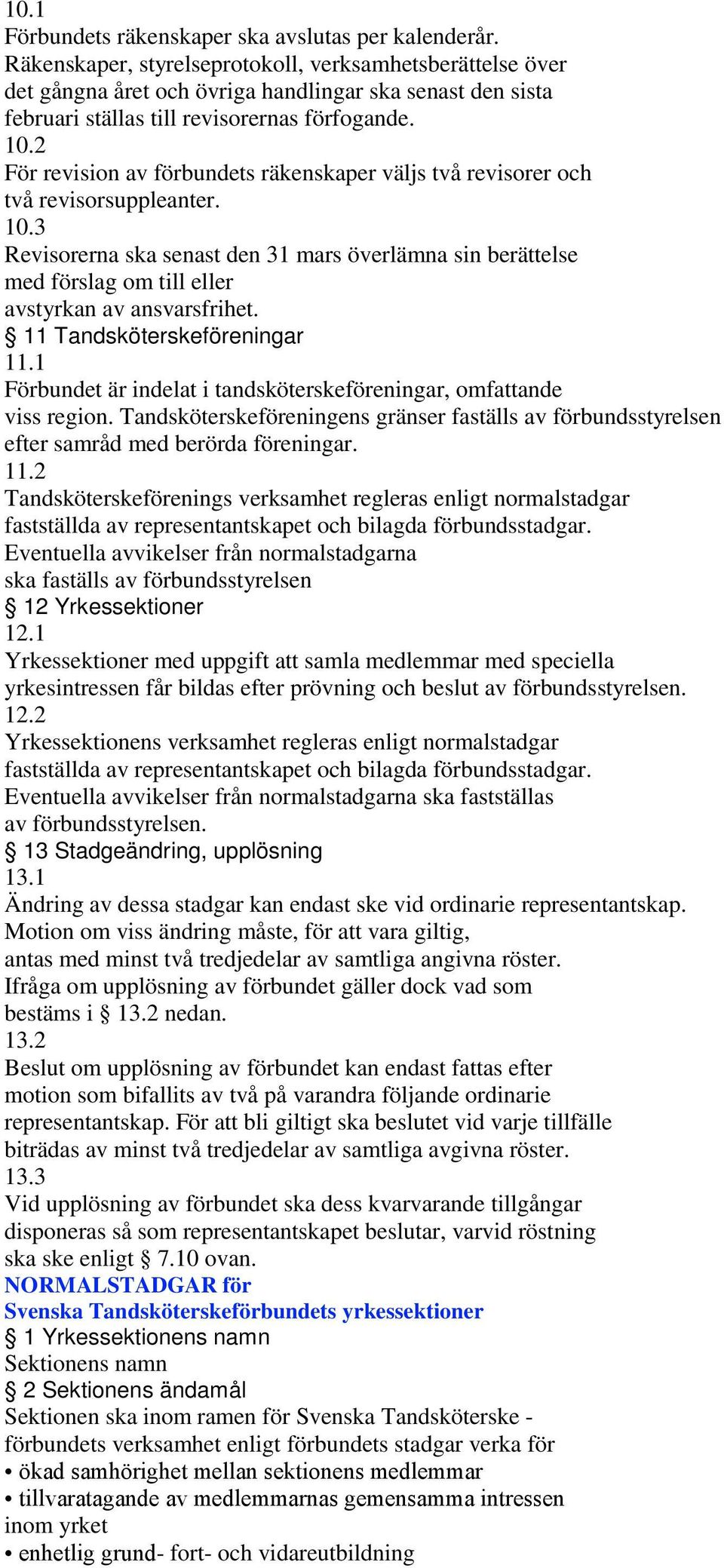 2 För revision av förbundets räkenskaper väljs två revisorer och två revisorsuppleanter. 10.