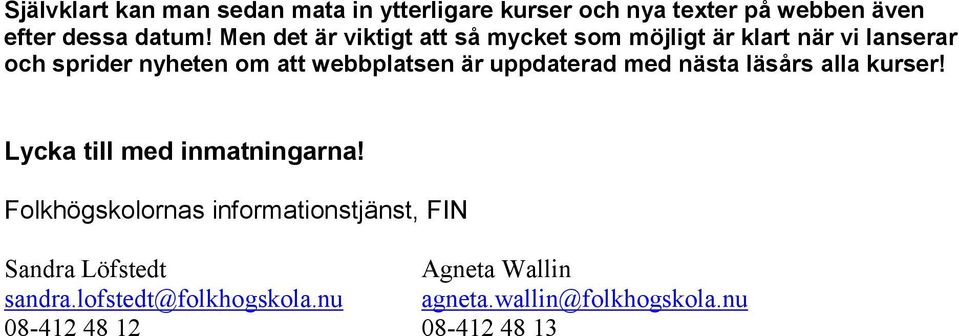 är uppdaterad med nästa läsårs alla kurser! Lycka till med inmatningarna!