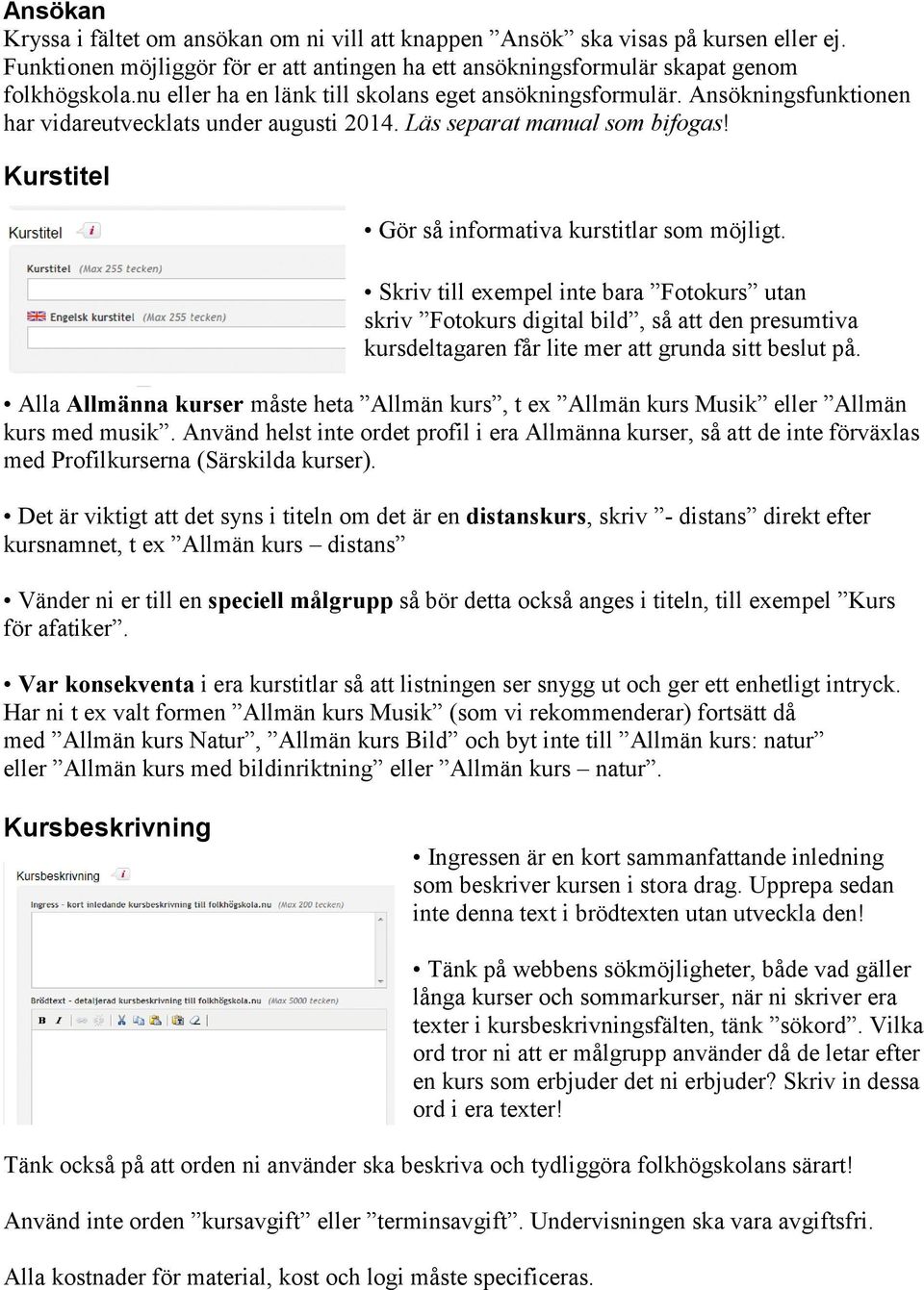 Kurstitel Gör så informativa kurstitlar som möjligt.
