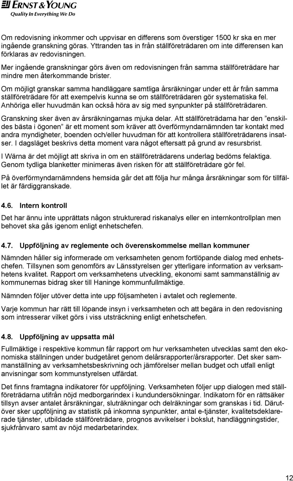 Mer ingående granskningar görs även om redovisningen från samma ställföreträdare har mindre men återkommande brister.