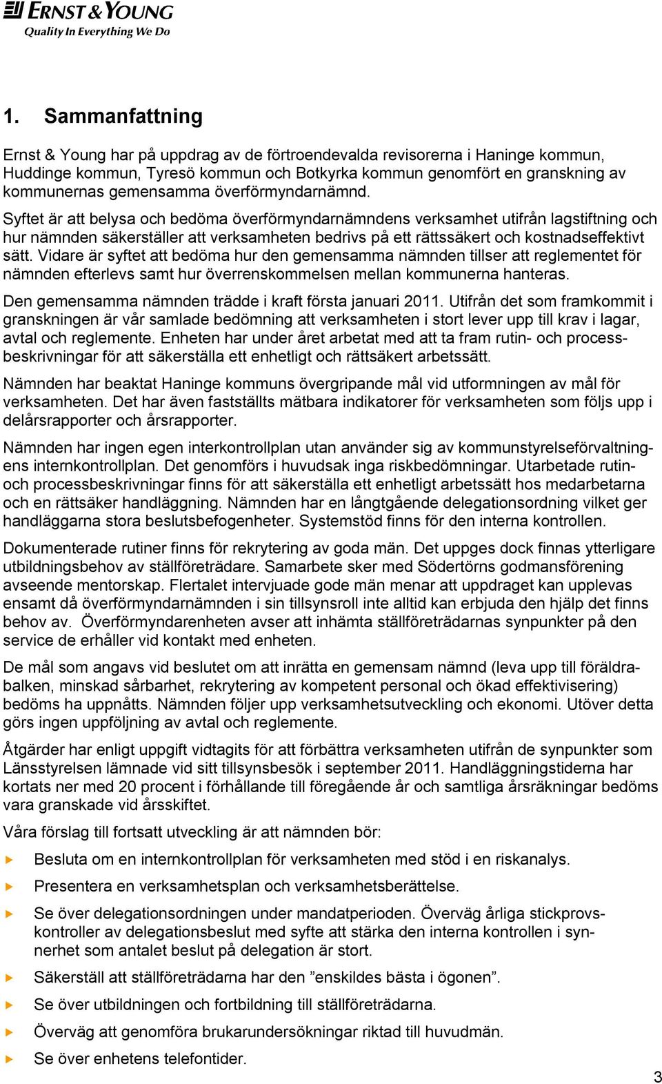 Syftet är att belysa och bedöma överförmyndarnämndens verksamhet utifrån lagstiftning och hur nämnden säkerställer att verksamheten bedrivs på ett rättssäkert och kostnadseffektivt sätt.
