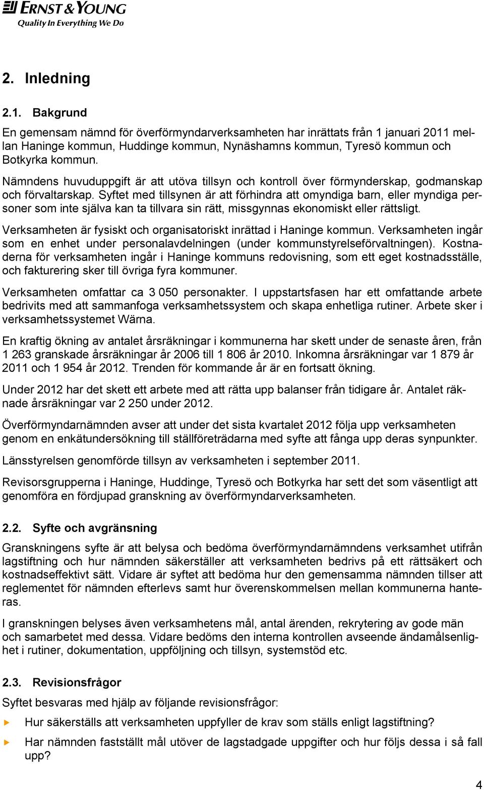 Nämndens huvuduppgift är att utöva tillsyn och kontroll över förmynderskap, godmanskap och förvaltarskap.
