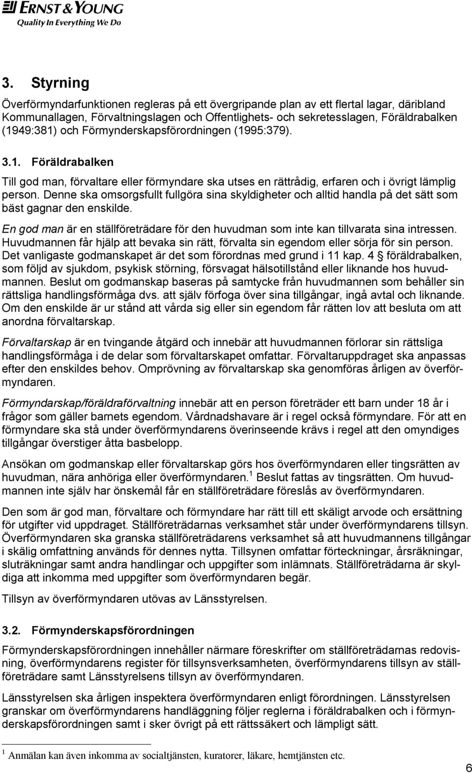 Denne ska omsorgsfullt fullgöra sina skyldigheter och alltid handla på det sätt som bäst gagnar den enskilde. En god man är en ställföreträdare för den huvudman som inte kan tillvarata sina intressen.