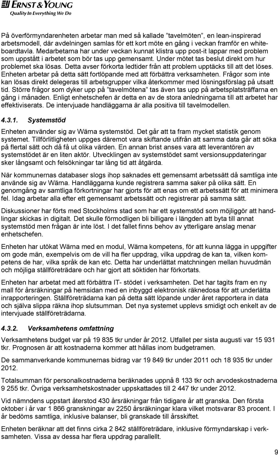 Detta avser förkorta ledtider från att problem upptäcks till att det löses. Enheten arbetar på detta sätt fortlöpande med att förbättra verksamheten.