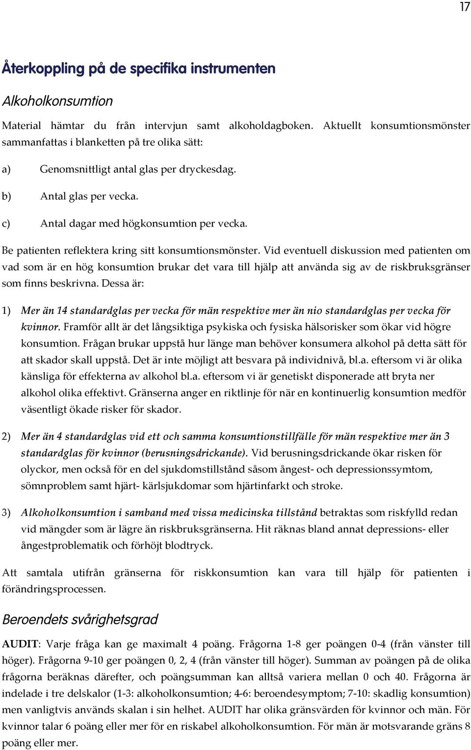 Be patienten reflektera kring sitt konsumtionsmönster.