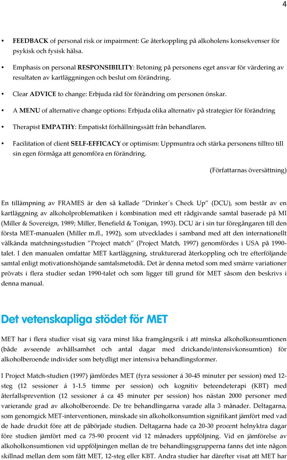 Clear ADVICE to change: Erbjuda råd för förändring om personen önskar.