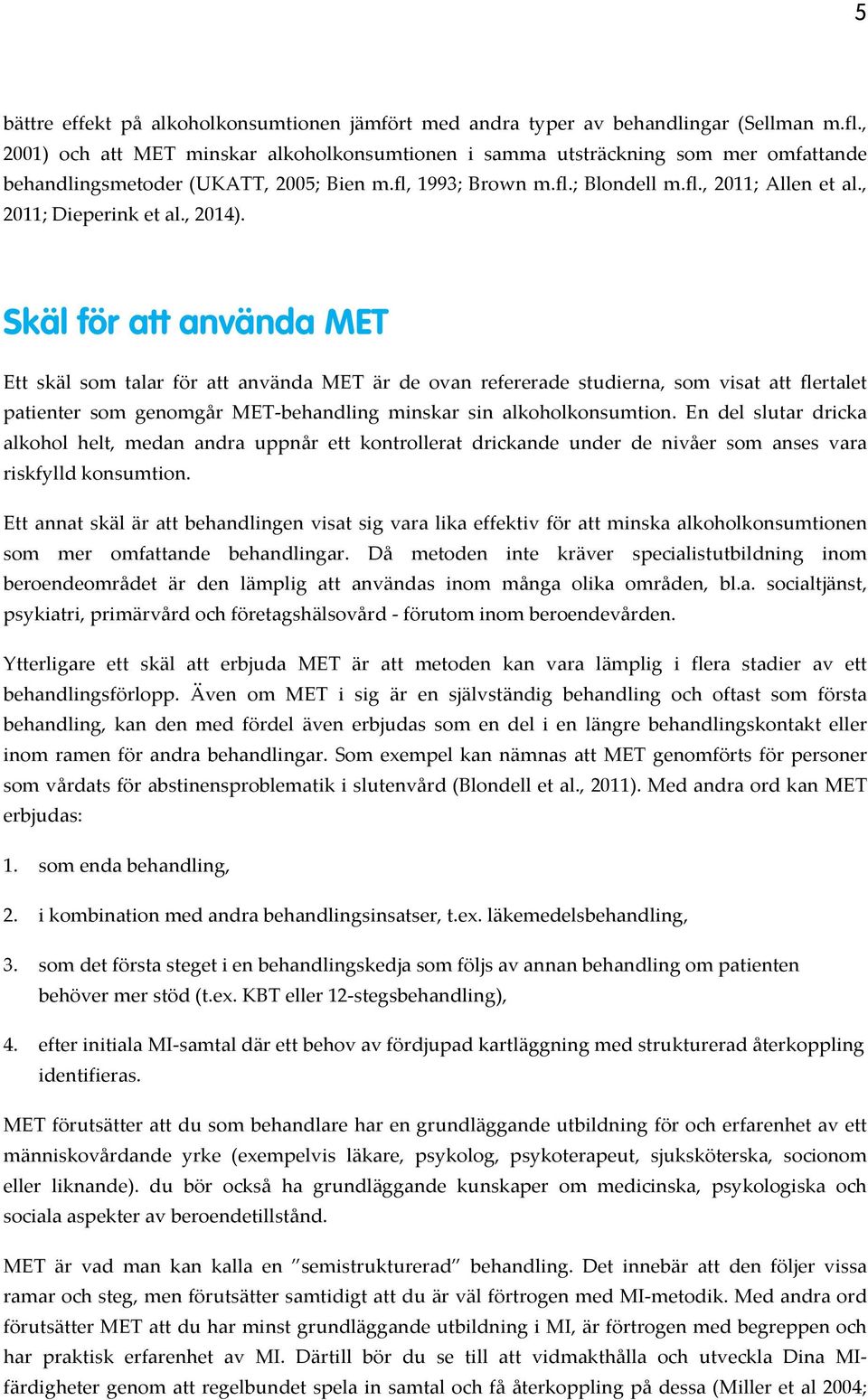 , 2011; Dieperink et al., 2014).